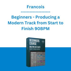 Francois - Beginners - Producing a Modern Track from Start to Finish 90BPM