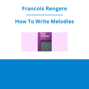 Francois Rengere - How To Write Melodies