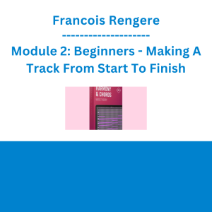 Francois Rengere - Module 2: Beginners - Making A Track From Start To Finish