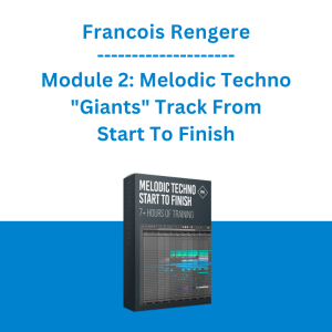 Francois Rengere - Module 2: Melodic Techno "Giants" Track From Start To Finish