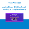 Frank Anderson, Janina Fisher & Esther Perel - Healing in Couples Therapy: New Strategies to Rebuild Trust, Overcome Trauma & Save Relationships