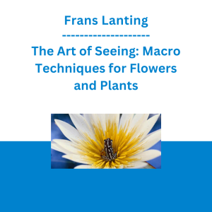 Frans Lanting - The Art of Seeing: Macro Techniques for Flowers and Plants