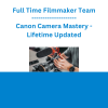Full Time Filmmaker Team - Canon Camera Mastery - Lifetime Updated