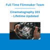 Full Time Filmmaker Team - Cinematography 101 - Lifetime Updated