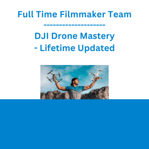 Full Time Filmmaker Team - DJI Drone Mastery - Lifetime Updated