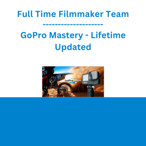 Full Time Filmmaker Team - GoPro Mastery - Lifetime Updated