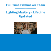 Full Time Filmmaker Team - Lighting Mastery - Lifetime Updated