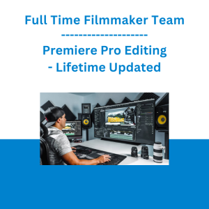 Full Time Filmmaker Team - Premiere Pro Editing - Lifetime Updated