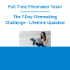 Full Time Filmmaker Team - The 7 Day Filmmaking Challenge - Lifetime Updated