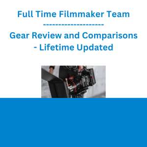 FullTime Filmmaker Team - Gear Review and Comparisons - Lifetime Updated