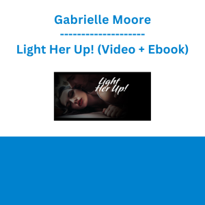 Gabrielle Moore - Light Her Up! (Video + Ebook)