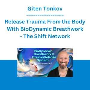 Giten Tonkov - Release Trauma From the Body With BioDynamic Breathwork - The Shift Network