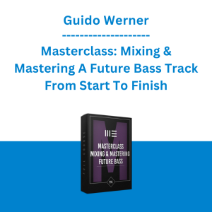 Guido Werner - Masterclass: Mixing & Mastering A Future Bass Track From Start To Finish - Masterclass