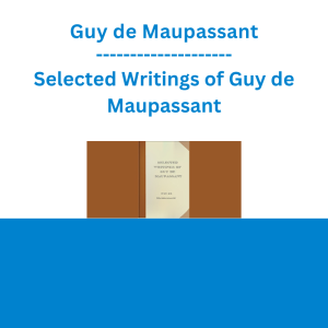 Guy de Maupassant - Selected Writings of Guy de Maupassant