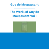 Guy de Maupassant - The Works of Guy de Maupassant Vol I