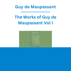 Guy de Maupassant - The Works of Guy de Maupassant Vol I