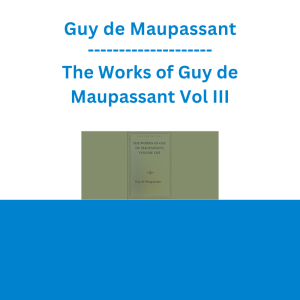 Guy de Maupassant - The Works of Guy de Maupassant Vol III
