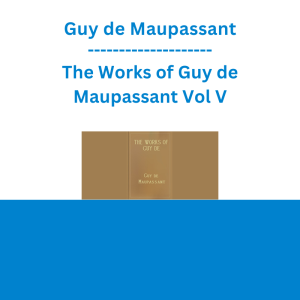 Guy de Maupassant - The Works of Guy de Maupassant Vol V