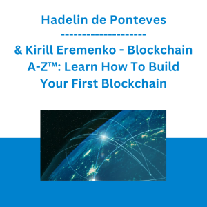 Hadelin de Ponteves & Kirill Eremenko - Blockchain A-Z™: Learn How To Build Your First Blockchain