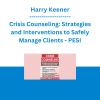 Harry Keener - Crisis Counseling: Strategies and Interventions to Safely Manage Clients - PESI