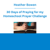 Heather Bowen - 30 Days of Praying for my Homeschool Prayer Challenge
