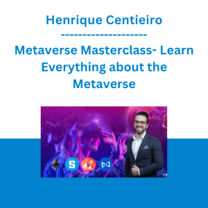 Henrique Centieiro - Metaverse Masterclass- Learn Everything about the Metaverse