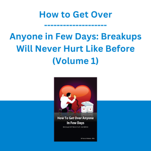 How to Get Over Anyone in Few Days: Breakups Will Never Hurt Like Before (Volume 1)