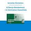 Iaroslav Kononov & Denys Bondartsov - UI Animation Essentials