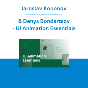 Iaroslav Kononov & Denys Bondartsov - UI Animation Essentials