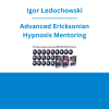 Igor Ledochowski - Advanced Ericksonian Hypnosis Mentoring