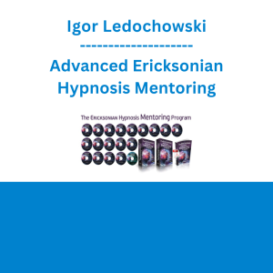 Igor Ledochowski - Advanced Ericksonian Hypnosis Mentoring