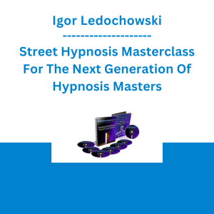 Igor Ledochowski - Street Hypnosis Masterclass For The Next Generation Of Hypnosis Masters