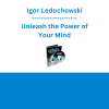 Igor Ledochowski - Unleash the Power of Your Mind
