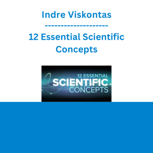 Indre Viskontas - 12 Essential Scientific Concepts