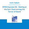 Irvin Yalom - EP09 Keynote 06 - Staring at the Sun: Overcoming the Terror of Death
