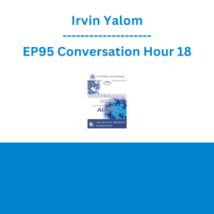 Irvin Yalom - EP95 Conversation Hour 18