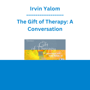 Irvin Yalom - The Gift of Therapy: A Conversation