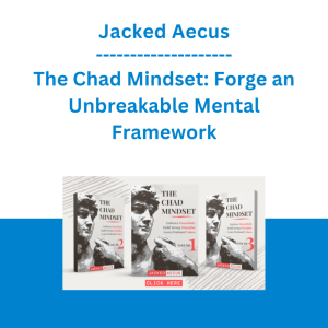 Jacked Aecus - The Chad Mindset: Forge an Unbreakable Mental Framework