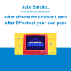 Jake Bartlett - After Effects for Editors: Learn After Effects at your own pace