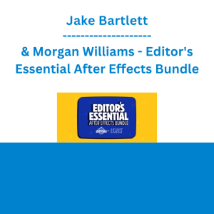 Jake Bartlett & Morgan Williams - Editor's Essential After Effects Bundle: Supercharge your Premiere workflow with motion graphics, compositing & customizable templates