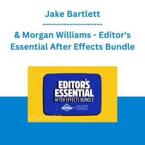 Jake Bartlett & Morgan Williams - Editor's Essential After Effects Bundle: Supercharge your Premiere workflow with motion graphics, compositing & customizable templates