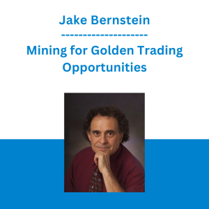 Jake Bernstein - Mining for Golden Trading Opportunities