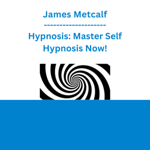 James Metcalf - Hypnosis: Master Self Hypnosis Now!