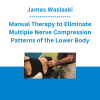 James Waslaski - Manual Therapy to Eliminate Multiple Nerve Compression Patterns of the Lower Body - The Massage Mentor Institute