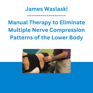 James Waslaski - Manual Therapy to Eliminate Multiple Nerve Compression Patterns of the Lower Body - The Massage Mentor Institute