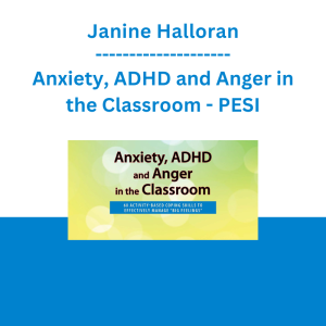 Janine Halloran - Anxiety, ADHD and Anger in the Classroom: 60 Activity-Based Coping Skills to Effectively Manage “Big Feelings” - PESI