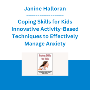 Janine Halloran - Coping Skills for Kids Innovative Activity-Based Techniques to Effectively Manage Anxiety, ADHD, and Anger
