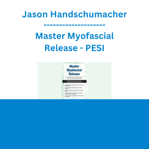 Jason Handschumacher - Master Myofascial Release: Combine MFR, Tape, IASTM, and Exercise for Faster, Longer Lasting Results - PESI