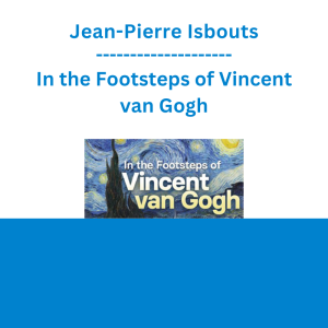 Jean-Pierre Isbouts - In the Footsteps of Vincent van Gogh