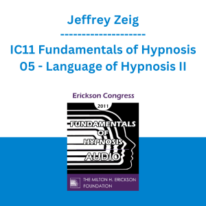 Jeffrey Zeig - IC11 Fundamentals of Hypnosis 05 - Language of Hypnosis II: Working with Complex Resistance